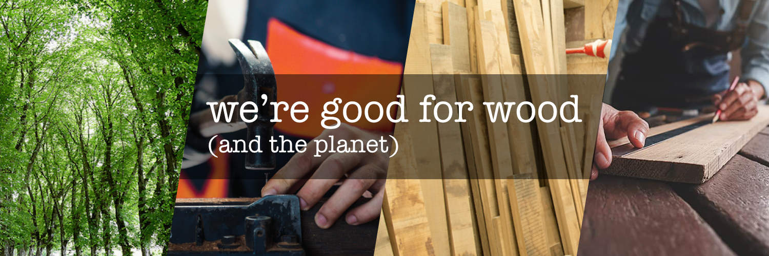 We're good for wood (and the planet)